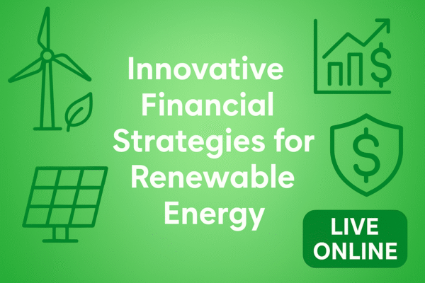 Innovative Financial Strategies for Renewable Energy- Live Online